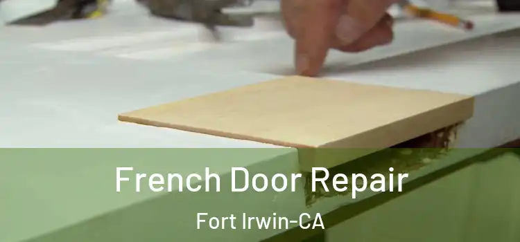 French Door Repair Fort Irwin-CA