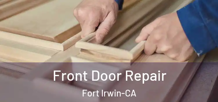  Front Door Repair Fort Irwin-CA