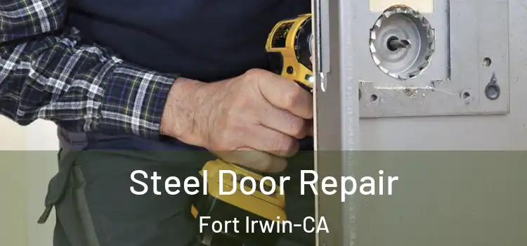  Steel Door Repair Fort Irwin-CA